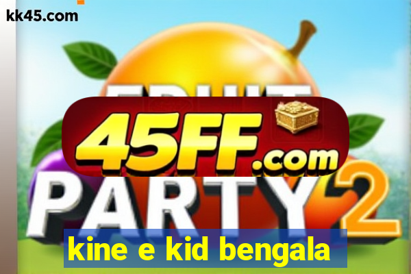 kine e kid bengala